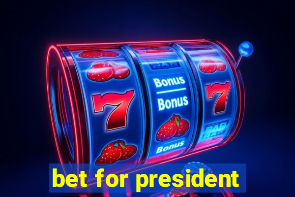 bet for president